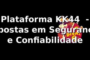 Plataforma KK44 ⭐ - Apostas em Segurança e Confiabilidade